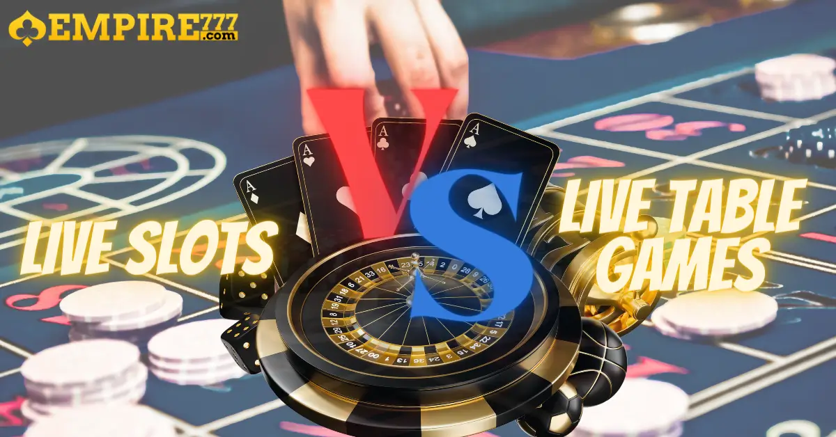 LIVE SLOTS AND LIVE TABLE GAMES